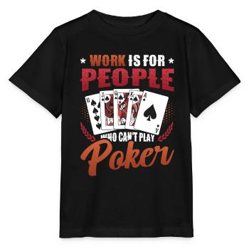 Le travail est pour les gens qui ne peuvent pas jouer au poker - T-shirt bio MINI CREATOR Stanley/Stella Enfant - noir - Devant - Mikhail (115cm)