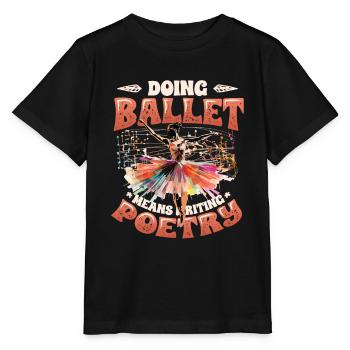 Ballet dancing means writing poems, ballerina - Stanley/Stella MINI CREATOR Kids’ T-Shirt - black - Front - Mikhail (115cm)