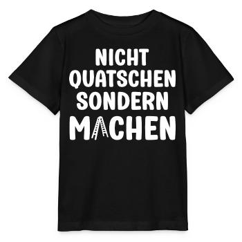 Nicht Quatschen sondern Machen Motivation Spruch - Stanley/Stella Kinder T-Shirt MINI CREATOR  - Schwarz - Vorne - Mikhail (115cm)