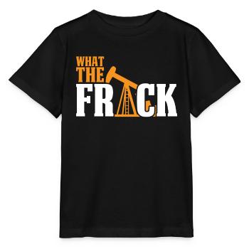 Ölfeld Bohrinsel Witzig Fracking What The Frack - Stanley/Stella Kinder T-Shirt MINI CREATOR  - Schwarz - Vorne - Mikhail (115cm)