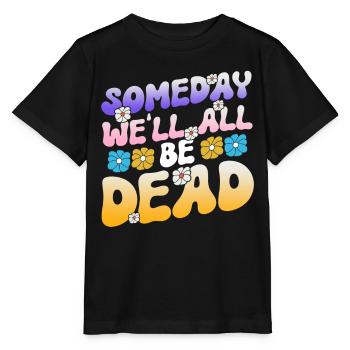 Someday We'll All Be Dead Flower Hipster - Stanley/Stella MINI CREATOR Kids’ T-Shirt - black - Front - Mikhail (115cm)