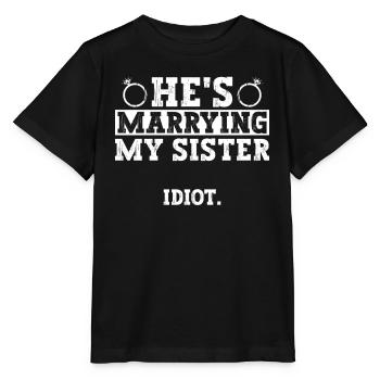 He marries my sister. Idiot. Best man JGA - Stanley/Stella MINI CREATOR Kids’ T-Shirt - black - Front - Mikhail (115cm)