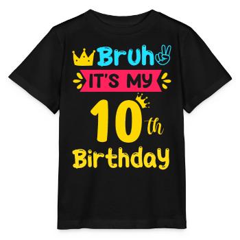 Bruh It s My 10th Birthday 10 Years old - Stanley/Stella Kinder T-Shirt MINI CREATOR  - Schwarz - Vorne - Mikhail (115cm)