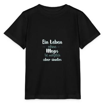 Ein Leben ohne Mops ist möglich aber sinnlos - Stanley/Stella Kinder T-Shirt MINI CREATOR  - Schwarz - Vorne - Mikhail (115cm)