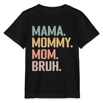 Mama Mommy Mom Bruh - T-shirt bio MINI CREATOR Stanley/Stella Enfant - noir - Devant - Mikhail (115cm)