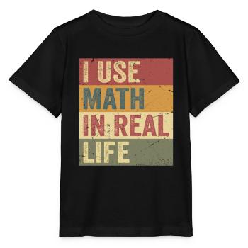 I Use Math In Real Life Funny - Stanley/Stella MINI CREATOR Kids’ T-Shirt - black - Front - Mikhail (115cm)