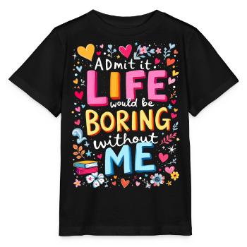 Das Leben ist langweilig ohne mich - Stanley/Stella Kinder T-Shirt MINI CREATOR  - Schwarz - Vorne - Mikhail (115cm)