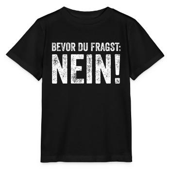 Bevor du fragst... NEIN! - Stanley/Stella Kinder T-Shirt MINI CREATOR  - Schwarz - Vorne - Mikhail (115cm)