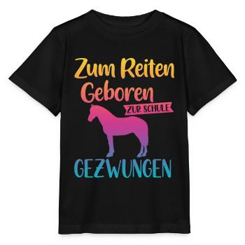 Zum Reiten Geboren Zur Schule Gezwungen | Pferde - Stanley/Stella Kinder T-Shirt MINI CREATOR  - Schwarz - Vorne - Mikhail (115cm)