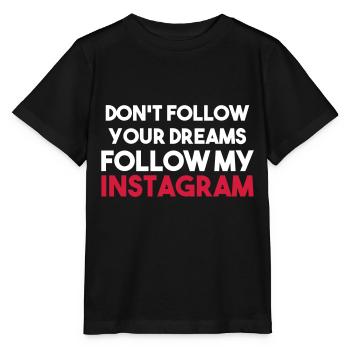 DO NOT FOLLOW YOUR DREAMS FOLLOW MY INSTAGRAM - Stanley/Stella MINI CREATOR Kids’ T-Shirt - black - Front - Mikhail (115cm)