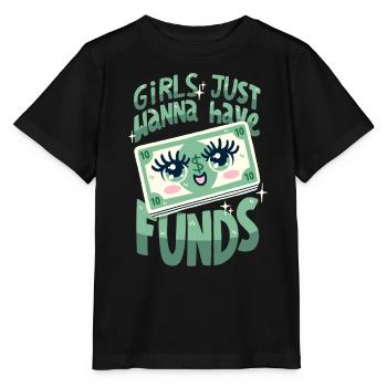 Girls Just want to Have Funds - Stanley/Stella MINI CREATOR Kids’ T-Shirt - black - Front - Mikhail (115cm)