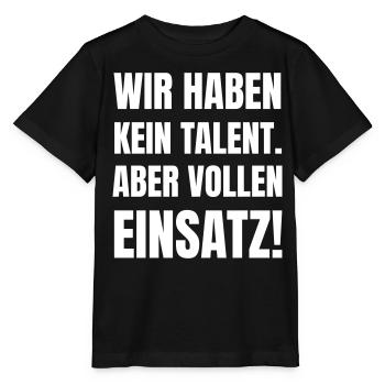 Wir haben kein Talent. Aber vollen Einsatz! - Stanley/Stella Kinder T-Shirt MINI CREATOR  - Schwarz - Vorne - Mikhail (115cm)