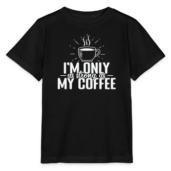 I'm only as strong as my Coffee Koffein - Stanley/Stella Kinder T-Shirt MINI CREATOR  - Schwarz - Vorne - Mikhail (115cm)
