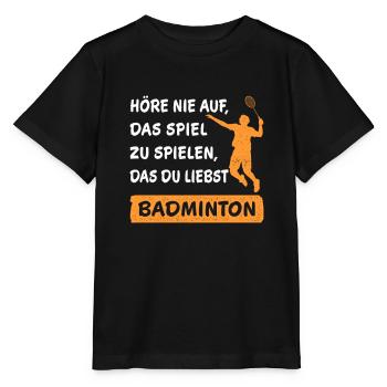 Hör nie auf das Spiel zu spielen Badminton Spruch - Stanley/Stella Kinder T-Shirt MINI CREATOR  - Schwarz - Vorne - Mikhail (115cm)