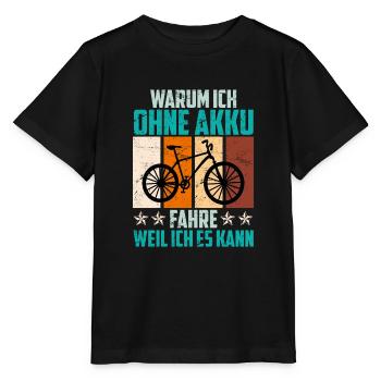 Fahrrad Spruch warum ich ohne Akku fahre Radfahrer - Stanley/Stella Kinder T-Shirt MINI CREATOR  - Schwarz - Vorne - Mikhail (115cm)