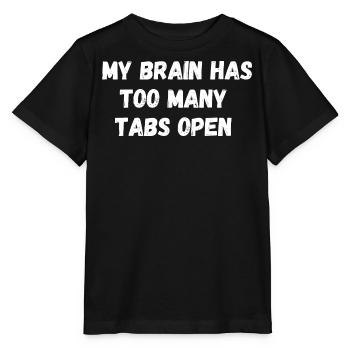 My brain has too many tabs open. Saying IT Nerd - Stanley/Stella MINI CREATOR Kids’ T-Shirt - black - Front - Mikhail (115cm)