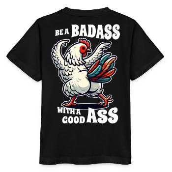 Be a Badass with a Good Ass – Lustiges Huhn Design - Stanley/Stella Kinder T-Shirt MINI CREATOR  - Schwarz - Hinten - Mikhail (115cm)