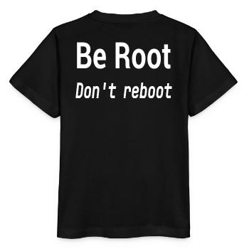 Be Root Don't Reboot – Geek-Humor - Stanley/Stella Kinder T-Shirt MINI CREATOR  - Schwarz - Hinten - Mikhail (115cm)