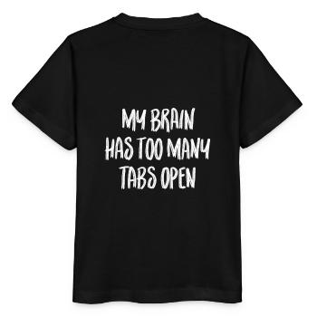 My brain has too many tabs open - Stanley/Stella MINI CREATOR Kids’ T-Shirt - black - Back - Mikhail (115cm)