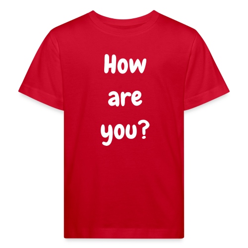 How are you - Kids' Organic T-Shirt