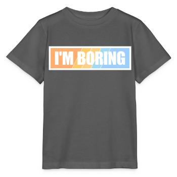 I'm Boring I'm Boring Funny Saying Joke - Stanley/Stella MINI CREATOR Kids’ T-Shirt - anthracite - Front - Kain (125cm)
