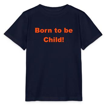 Born to be a child - Stanley/Stella MINI CREATOR Kids’ T-Shirt - navy - Front - Kain (125cm)