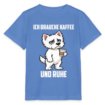 Ich Brauche Kaffee und Ruhe West highland terrier  - Stanley/Stella Kinder T-Shirt MINI CREATOR  - Blau - Vorne - Taisha (125cm)