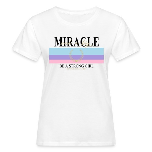 Be a strong Girl - Miracle - Frauen Bio-T-Shirt