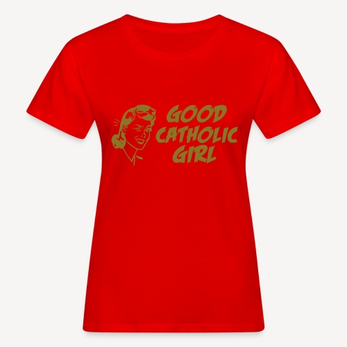 GOOD CATHOLIC GIRL - Women's Organic T-Shirt