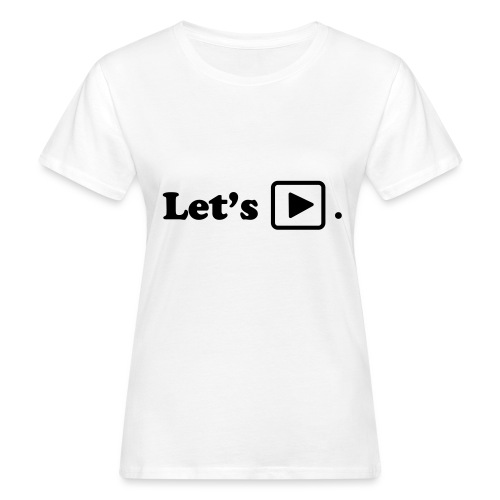 Let's play. - T-shirt bio Femme