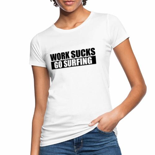 work_sucks_go_surf - Camiseta ecológica mujer