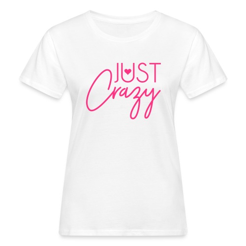 Just crazy - Frauen Bio-T-Shirt