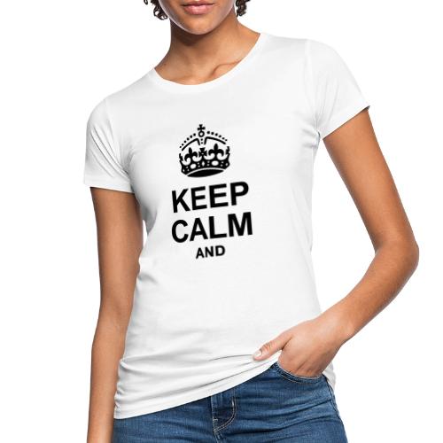 KEEP CALM - Women's Organic T-Shirt