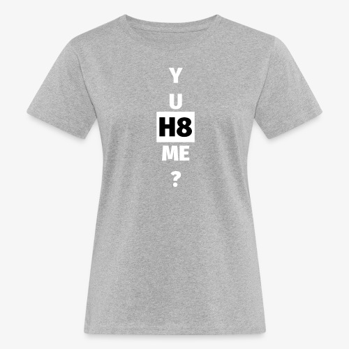 YU H8 ME bright - Women's Organic T-Shirt
