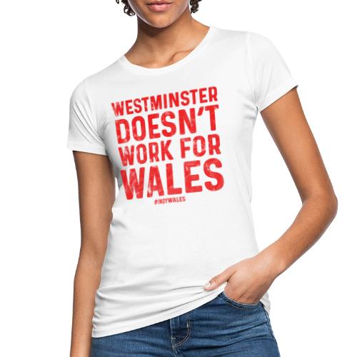 Westminster Doesn't Work For Wales - Women's Organic T-Shirt