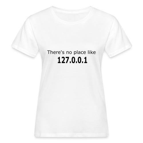 No place like 127.0.0.1 t-shirt - Vrouwen Bio-T-shirt