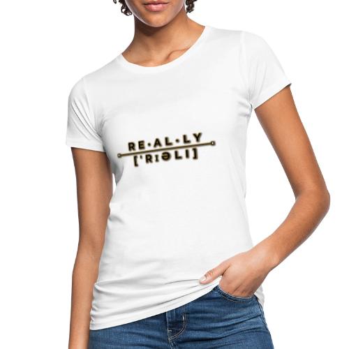 really slogan - Frauen Bio-T-Shirt