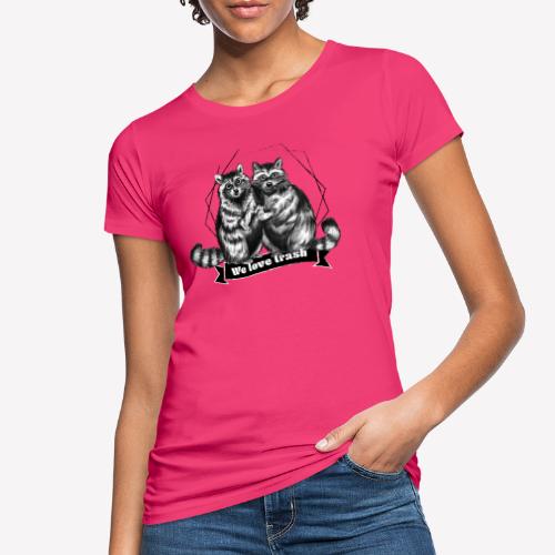 Raccoon – We love trash - Frauen Bio-T-Shirt