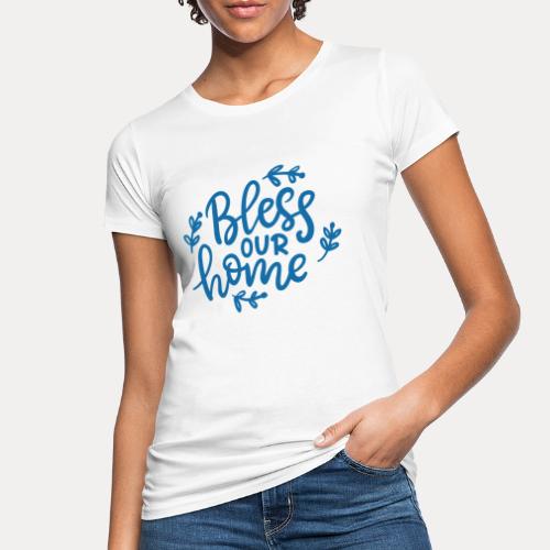 Bless our home - Frauen Bio-T-Shirt