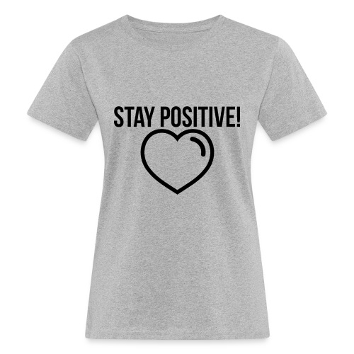 Stay Positive! - Frauen Bio-T-Shirt