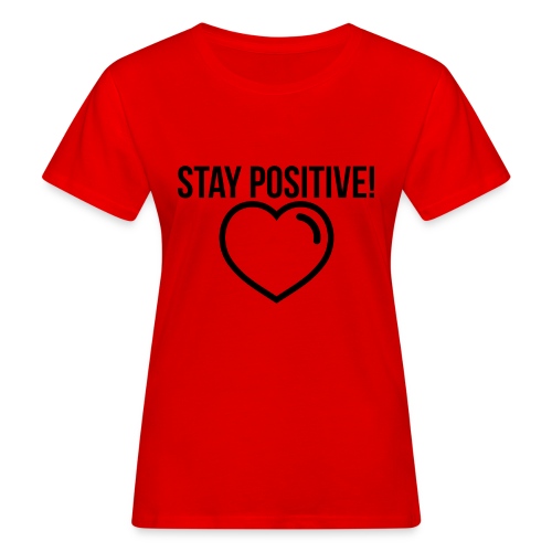 Stay Positive! - Frauen Bio-T-Shirt