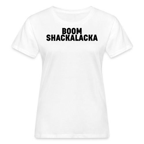 Boom Shackalacka - Black - T-shirt ecologica da donna