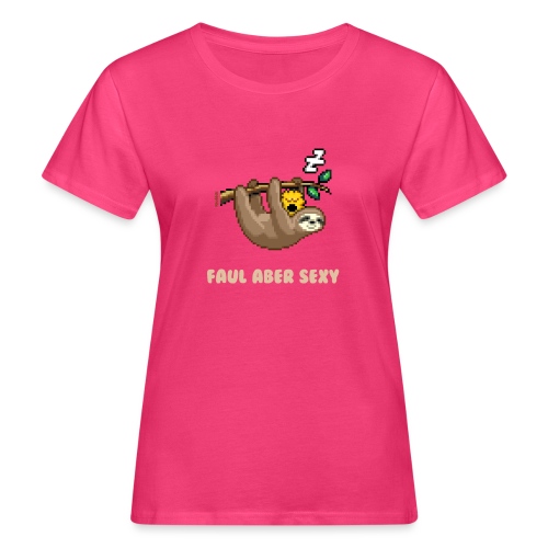 Faul Aber Sexy - Frauen Bio-T-Shirt