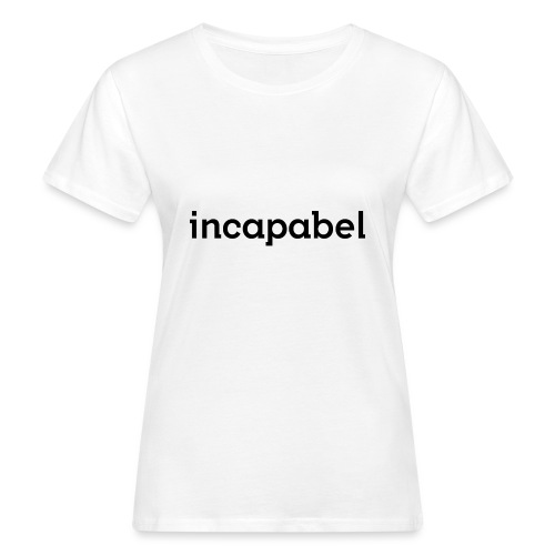 Incapabel (zwart) - Vrouwen Bio-T-shirt