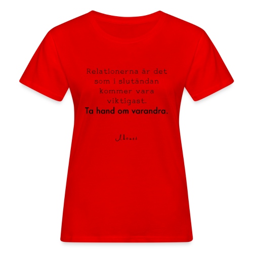 Relationships are the most important thing we have. - Women's Organic T-Shirt