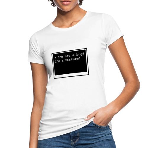 I'm not a bug! I'm a feature! (transparent) - Frauen Bio-T-Shirt