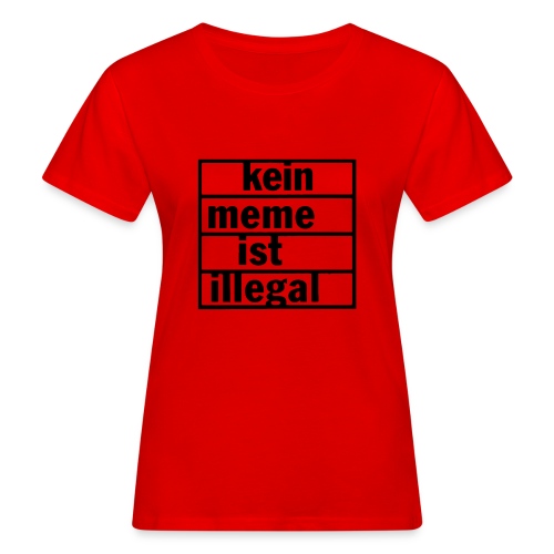 kein meme ist illegal - Frauen Bio-T-Shirt
