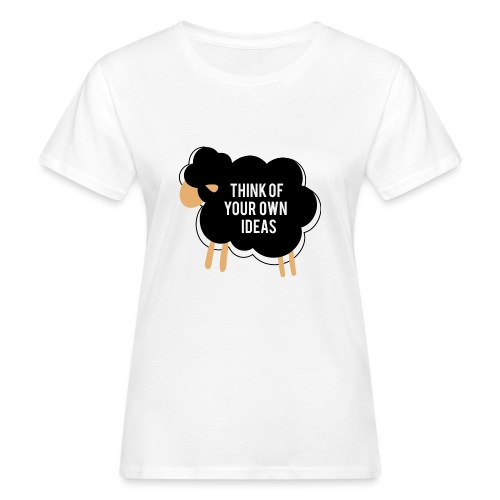 Think of your own idea! - Women's Organic T-Shirt