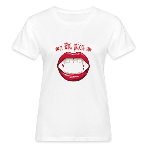 Dein Blut gehört mir - Frauen Bio-T-Shirt