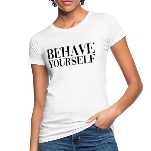 BEHAVE YOURSELF - Camiseta ecológica mujer